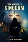 From Kingpin to Kingdom - Andrew Kirkland - 9798998899416