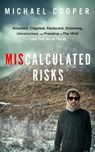 Miscalculated Risks: Attacked, Crippled, Paralyzed, Drowning, Unconscious and Freezing in The Wild (Just Not All at Once) - Michael Cooper - 9798998909511