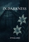 In Darkness - Atticus James - 9798998919206