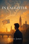 In Laughter - Atticus James - 9798998919213