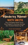 Wandering Woman: North Dakota - Julie Bettendorf - 9798998953903