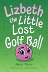 Lizbeth, the Little Lost Golf Ball - Janice Nissen - 9798999005700
