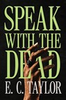 Speak with the Dead - E. C. Taylor - 9798999107619
