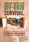 Practical Projects For Off-Grid Survival - J. D. Wright - 9798999138019