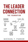 The Leader Connection - The Foundation - Michael T. Parker - 9798999170026