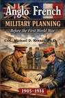 ANGLO-FRENCH MILITARY PLANNING, 1905-1914. - Michael D. Krause - 9798999179814