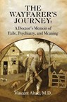 The Wayfarer's Journey: A Doctor's Memoir of Exile, Psychiatry, and Meaning - Vincent Abad - 9798999292544