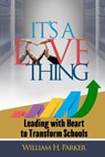 It's A Love Thing: Leading with Heart to Transform Schools - William H. Parker - 9798999319326