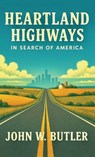 HEARTLAND HIGHWAYS - John W. Butler - 9798999394224