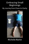 Embracing Small Beginnings - Michelle Martin - 9798999418685