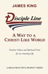 Disciple Line - A Way to a Christ-Like World - James King - 9798999447371