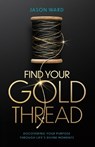 Ward, J: Find Your Gold Thread - Jason Ward - 9798999509703