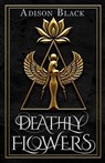 Deathly Flowers - Adison Black - 9798999523105