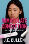 Immaculate Conception: A New Genesis Begins - J.E.CULLEN - 9798999581433