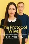 The Protocol Wives: Submission Was Always the Solution - J.E.CULLEN - 9798999581440