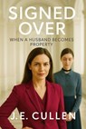 Signed Over: When a Husband Becomes Property - J.E.CULLEN - 9798999581488