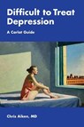 Difficult to Treat Depression - Chris Aiken - 9798999881816