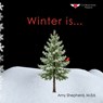 Winter is...: A Joyful Exploration of Winter Through Rhythm, Repetition, and Inclusive Design - M. Ed Amy Shepherd - 9798999882233