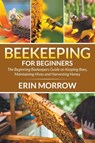 Beekeeping For Beginners - Erin Morrow - 9781681270913