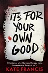It's For Your Own Good - Kate Francis - 9781836048404