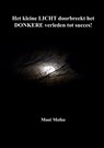 Het kleine LICHT doorbreekt het DONKERE verleden tot succes! - Wilma Dijon - 9789462473690