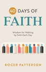 40 Days of Faith: Wisdom for Walking by Faith Each Day - Roger Patterson - 9798218940669