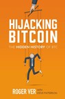 Hijacking Bitcoin - Roger Ver ; Steve Patterson - 9798989492435
