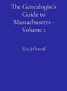 The Genealogist's Guide to Massachusetts - Volume 1 - Eric J Ostroff - 9798218937003