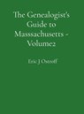 The Genealogist's Guide to Masssachusetts - Volume 2 - Eric J Ostroff - 9798218939885